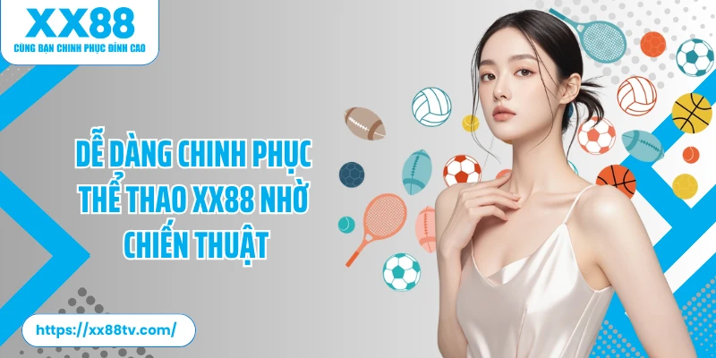 Dễ dàng chinh phục thể thao XX88 nhờ chiến thuật